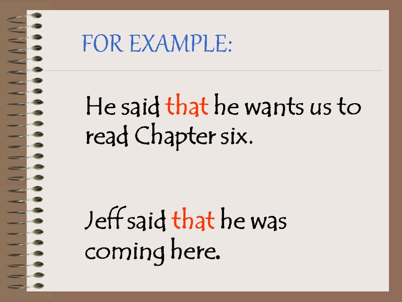 FOR EXAMPLE: He said that he wants us to read Chapter six.  Jeff